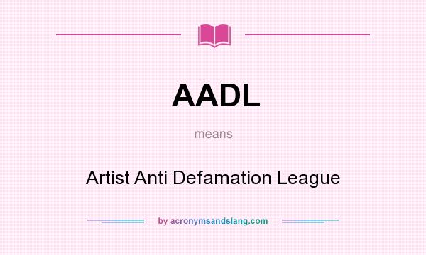 What does AADL mean? It stands for Artist Anti Defamation League
