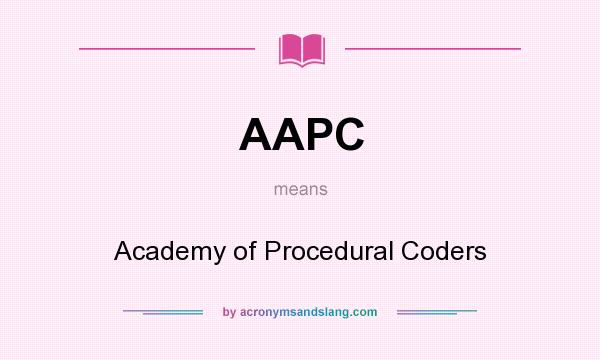 What does AAPC mean? It stands for Academy of Procedural Coders
