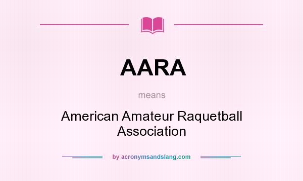 What does AARA mean? It stands for American Amateur Raquetball Association