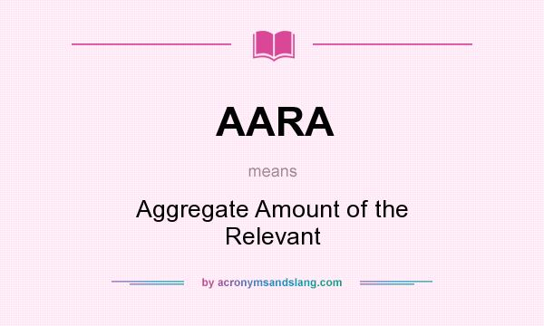 What does AARA mean? It stands for Aggregate Amount of the Relevant
