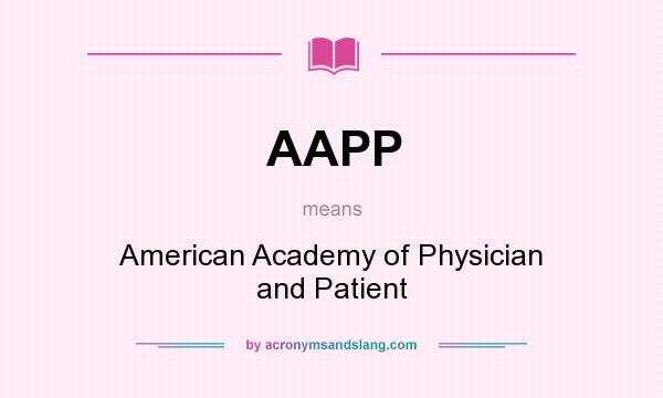What does AAPP mean? It stands for American Academy of Physician and Patient