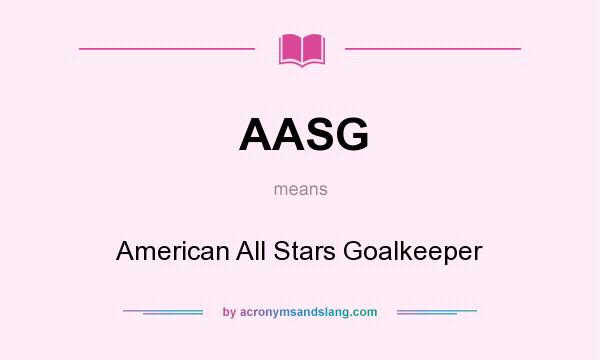 What does AASG mean? It stands for American All Stars Goalkeeper