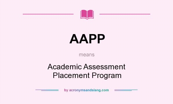 What does AAPP mean? It stands for Academic Assessment Placement Program