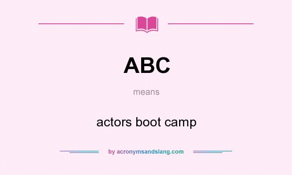 What does ABC mean? It stands for actors boot camp