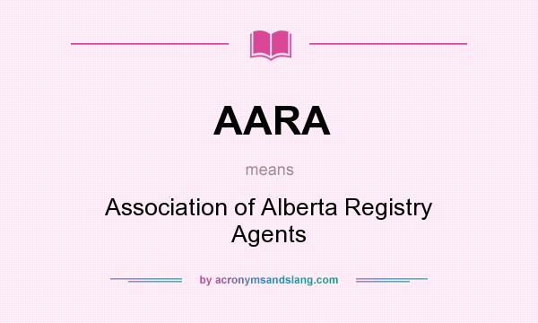 What does AARA mean? It stands for Association of Alberta Registry Agents