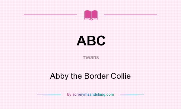 What does ABC mean? It stands for Abby the Border Collie