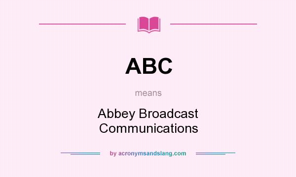 What does ABC mean? It stands for Abbey Broadcast Communications