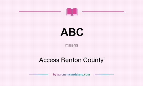 What does ABC mean? It stands for Access Benton County