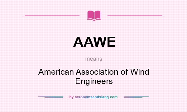 What does AAWE mean? It stands for American Association of Wind Engineers