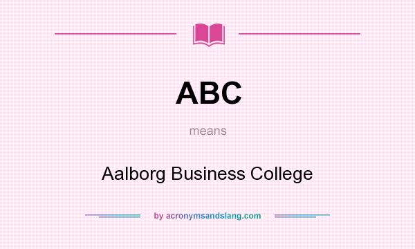 What does ABC mean? It stands for Aalborg Business College