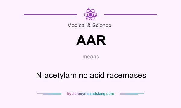 What does AAR mean? It stands for N-acetylamino acid racemases