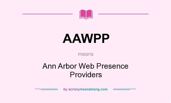 What does AAWPP mean? It stands for Ann Arbor Web Presence Providers