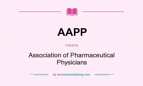 What does AAPP mean? It stands for Association of Pharmaceutical Physicians