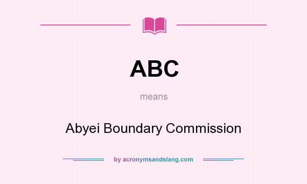 What does ABC mean? It stands for Abyei Boundary Commission