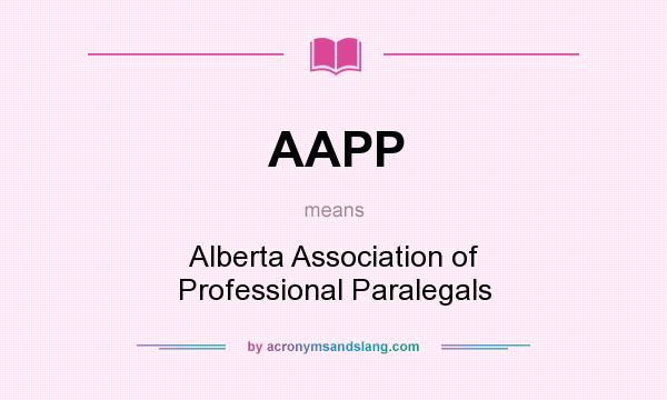 What does AAPP mean? It stands for Alberta Association of Professional Paralegals