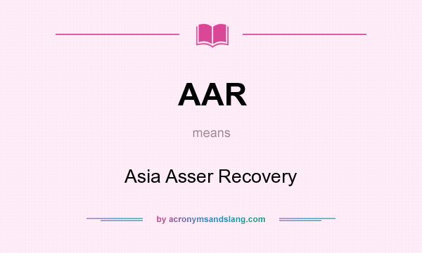 What does AAR mean? It stands for Asia Asser Recovery