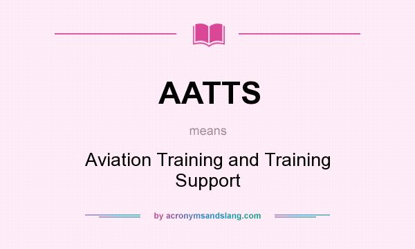 What does AATTS mean? It stands for Aviation Training and Training Support