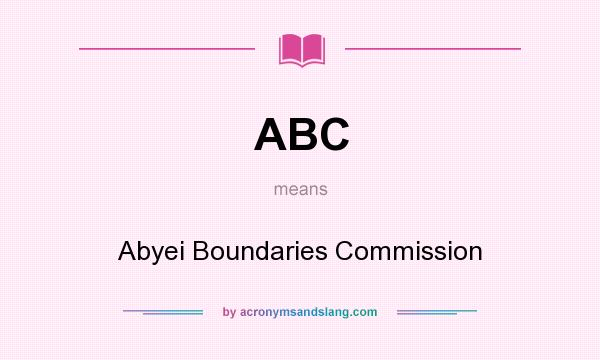 What does ABC mean? It stands for Abyei Boundaries Commission