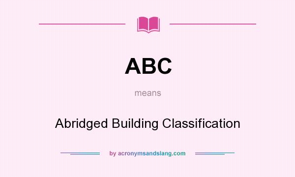 What does ABC mean? It stands for Abridged Building Classification