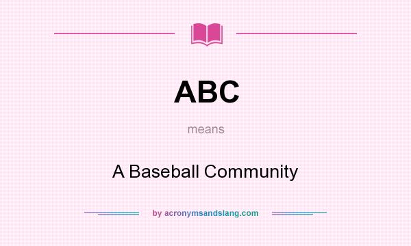 What does ABC mean? It stands for A Baseball Community