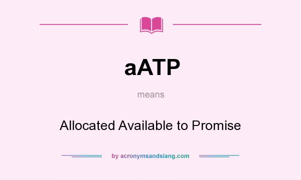 What does aATP mean? It stands for Allocated Available to Promise