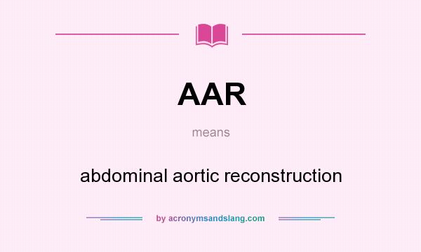 What does AAR mean? It stands for abdominal aortic reconstruction