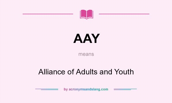 What does AAY mean? It stands for Alliance of Adults and Youth