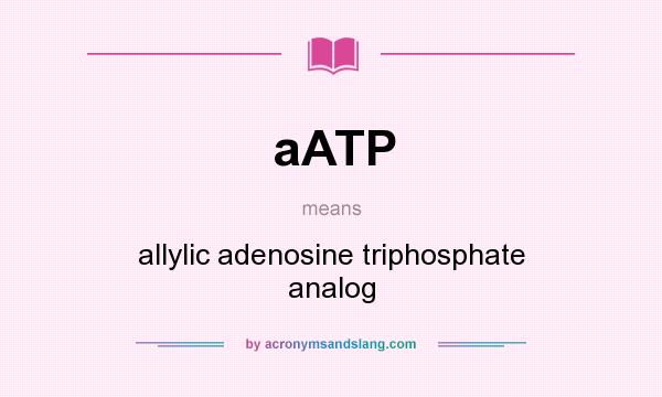What does aATP mean? It stands for allylic adenosine triphosphate analog