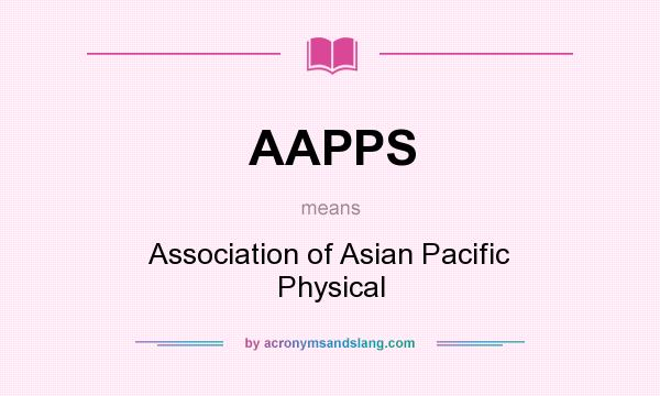 What does AAPPS mean? It stands for Association of Asian Pacific Physical