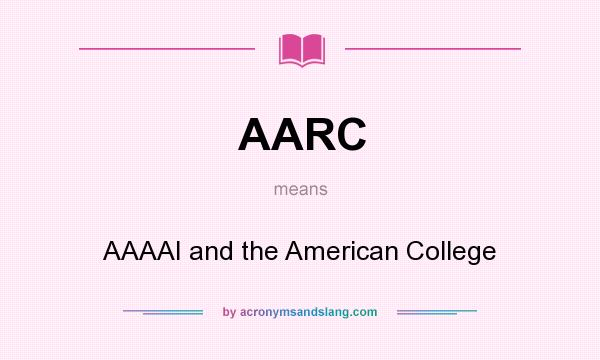 What does AARC mean? It stands for AAAAI and the American College