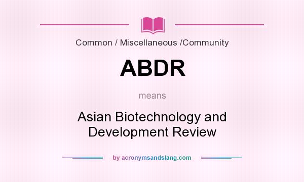 What does ABDR mean? It stands for Asian Biotechnology and Development Review