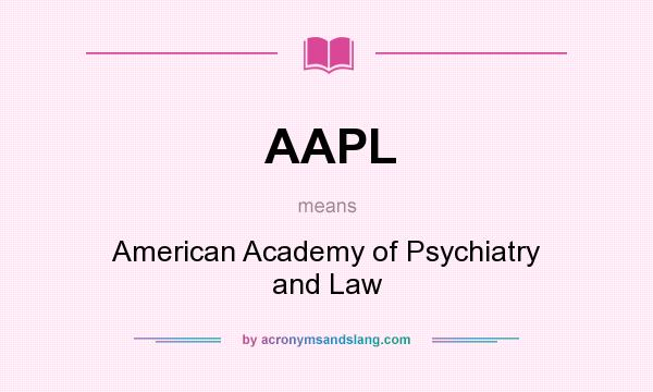 What does AAPL mean? It stands for American Academy of Psychiatry and Law