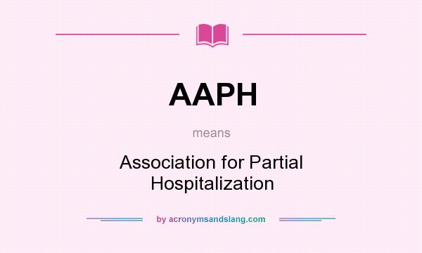 What does AAPH mean? It stands for Association for Partial Hospitalization