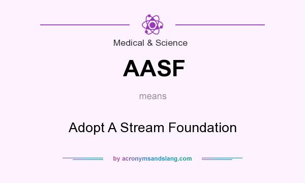 What does AASF mean? It stands for Adopt A Stream Foundation