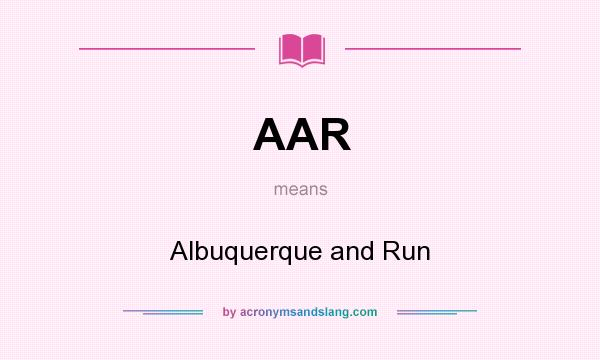 What does AAR mean? It stands for Albuquerque and Run