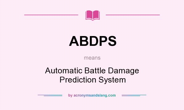 What does ABDPS mean? It stands for Automatic Battle Damage Prediction System
