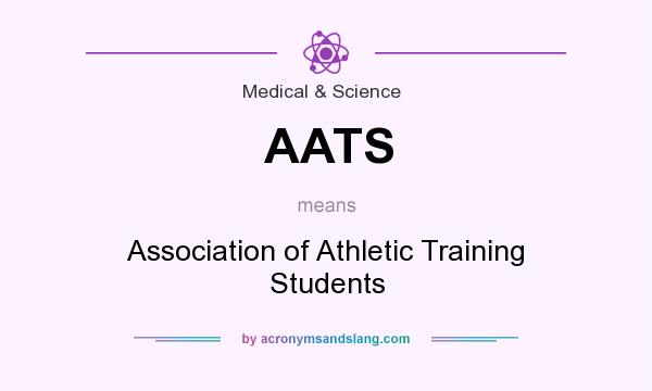 What does AATS mean? It stands for Association of Athletic Training Students