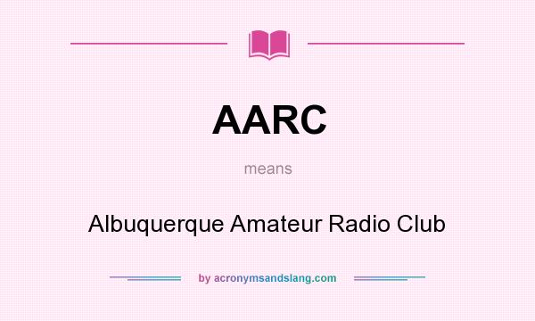 What does AARC mean? It stands for Albuquerque Amateur Radio Club