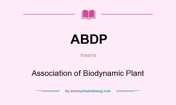 What does ABDP mean? It stands for Association of Biodynamic Plant