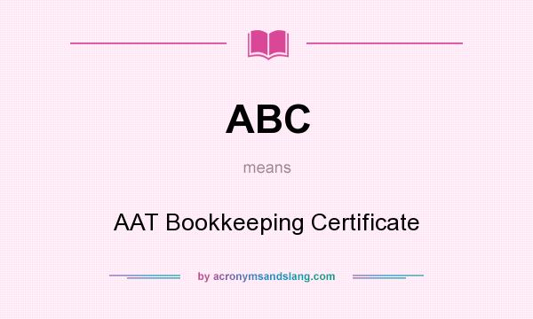 What does ABC mean? It stands for AAT Bookkeeping Certificate