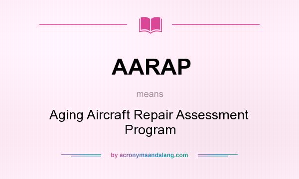 What does AARAP mean? It stands for Aging Aircraft Repair Assessment Program