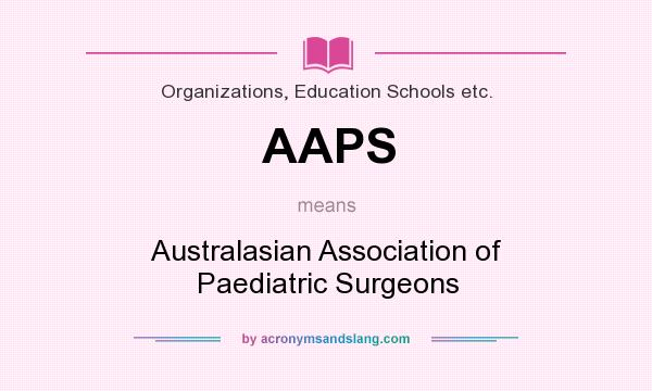 What does AAPS mean? It stands for Australasian Association of Paediatric Surgeons