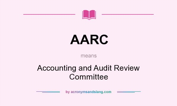 What does AARC mean? It stands for Accounting and Audit Review Committee