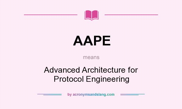 What does AAPE mean? It stands for Advanced Architecture for Protocol Engineering