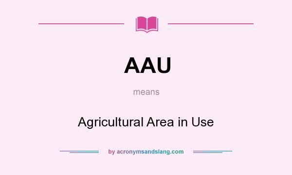 What does AAU mean? It stands for Agricultural Area in Use