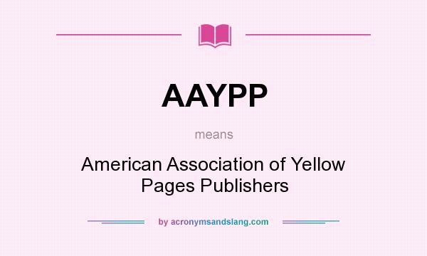 What does AAYPP mean? It stands for American Association of Yellow Pages Publishers