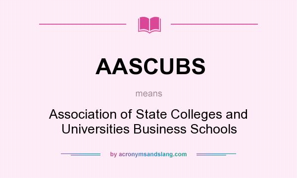 What does AASCUBS mean? It stands for Association of State Colleges and Universities Business Schools