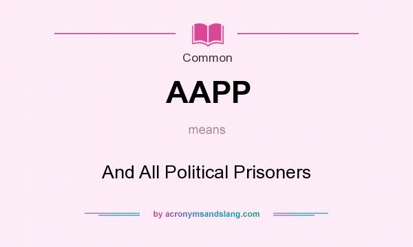 What does AAPP mean? It stands for And All Political Prisoners