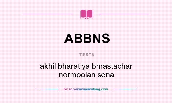 What does ABBNS mean? It stands for akhil bharatiya bhrastachar normoolan sena