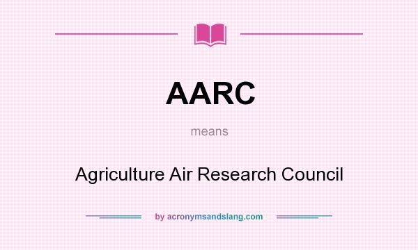 What does AARC mean? It stands for Agriculture Air Research Council